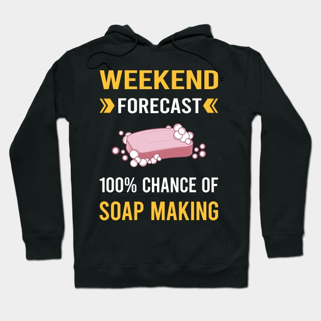 Weekend Forecast Soap Making Soapmaking Hoodie by Good Day